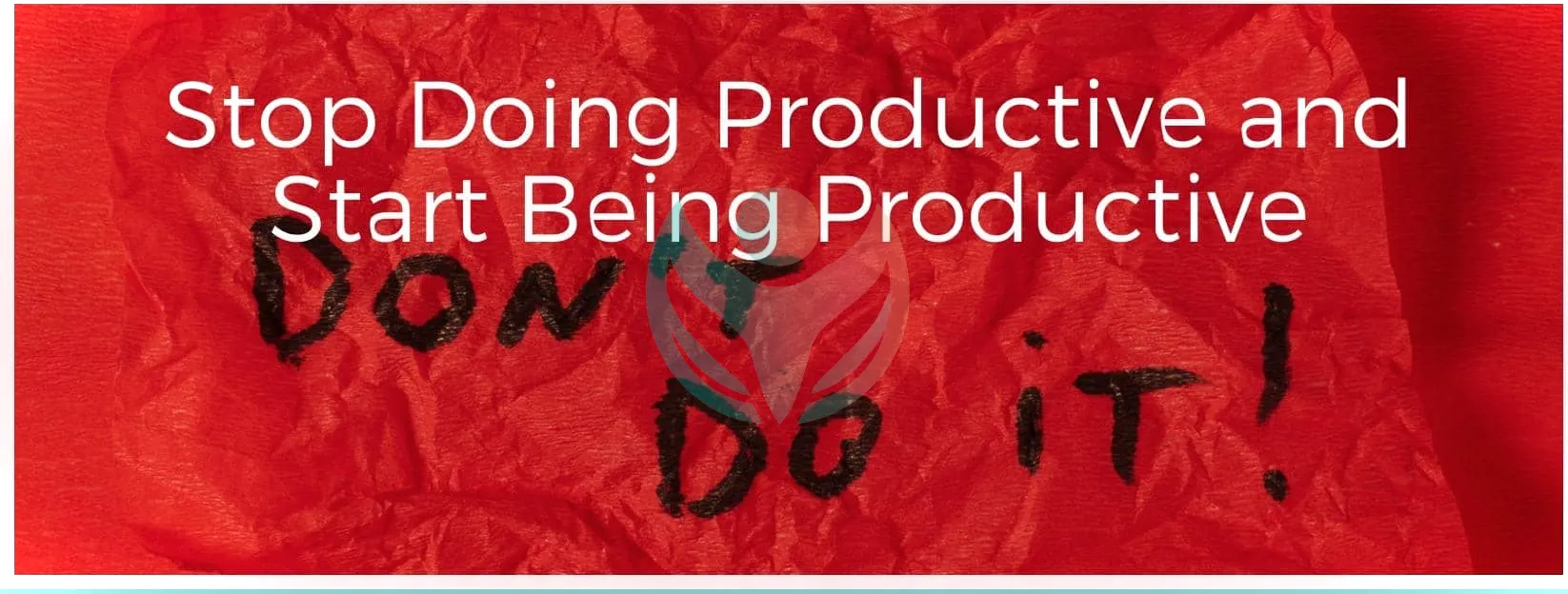 Deja de ser productivo y empieza a ser productivo.
