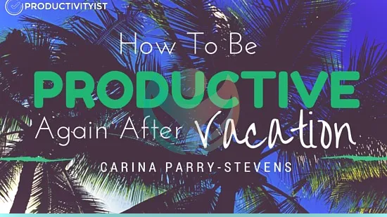 Cómo volver a ser productivo después de las vacaciones