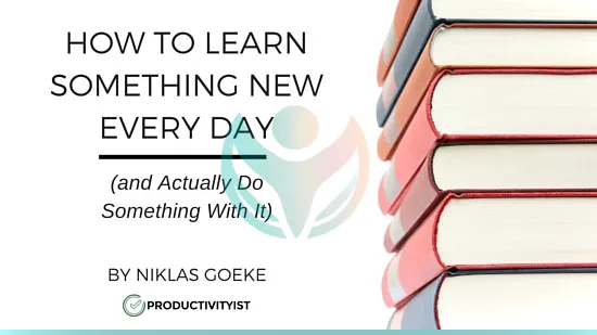 Cómo aprender algo nuevo todos los días (y realmente hacer algo con ello)